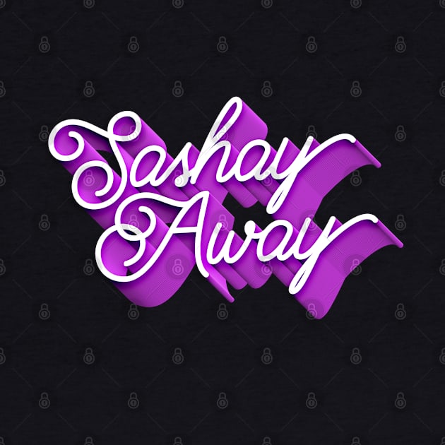 Sashay Away 3d typography by euheincaio